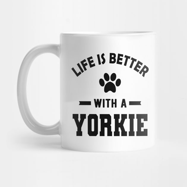 Yorkie Dog - Life is better with a yorkie by KC Happy Shop